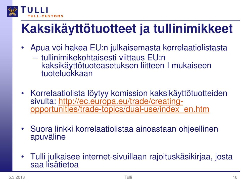 sivulta: http://ec.europa.eu/trade/creatingopportunities/trade-topics/dual-use/index_en.