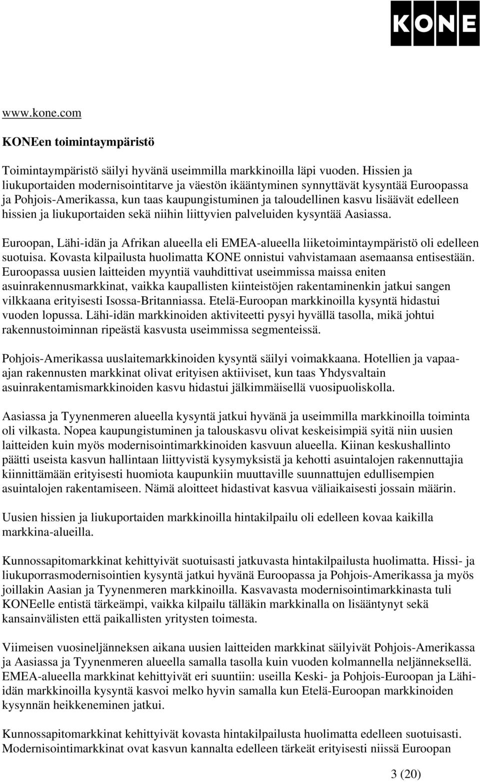 ja liukuportaiden sekä niihin liittyvien palveluiden kysyntää Aasiassa. Euroopan, Lähi-idän ja Afrikan alueella eli EMEA-alueella liiketoimintaympäristö oli edelleen suotuisa.