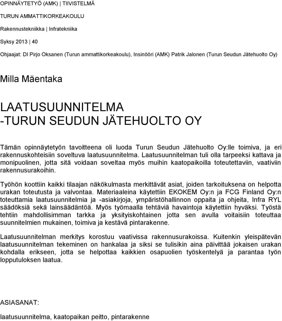 laatusuunnitelma. Laatusuunnitelman tuli olla tarpeeksi kattava ja monipuolinen, jotta sitä voidaan soveltaa myös muihin kaatopaikoilla toteutettaviin, vaativiin rakennusurakoihin.