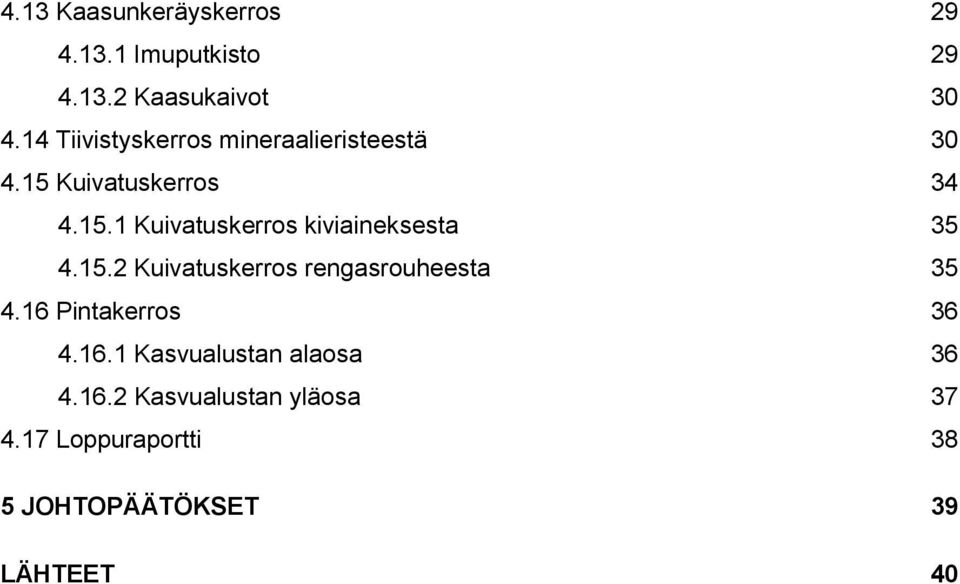 15.2 Kuivatuskerros rengasrouheesta 35 4.16 Pintakerros 36 4.16.1 Kasvualustan alaosa 36 4.
