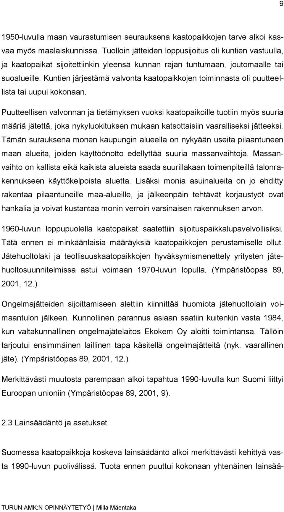 Kuntien järjestämä valvonta kaatopaikkojen toiminnasta oli puutteellista tai uupui kokonaan.