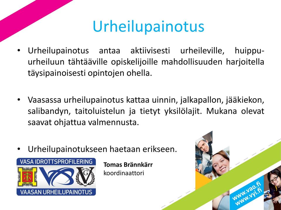 Vaasassa urheilupainotus kattaa uinnin, jalkapallon, jääkiekon, salibandyn, taitoluistelun ja