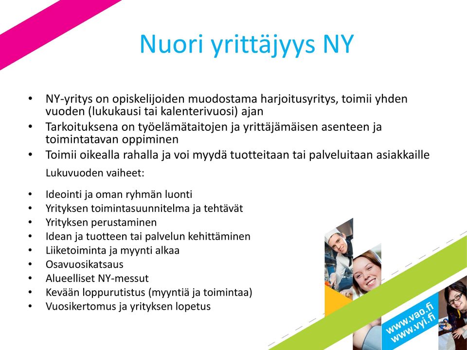 Lukuvuoden vaiheet: Ideointi ja oman ryhmän luonti Yrityksen toimintasuunnitelma ja tehtävät Yrityksen perustaminen Idean ja tuotteen tai palvelun