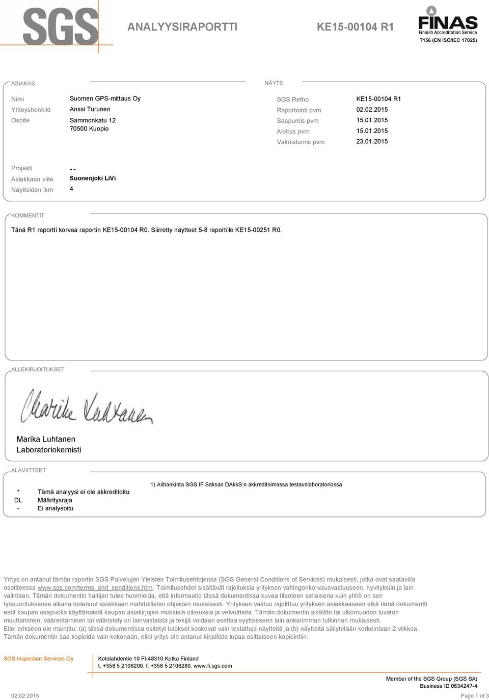 ALLEKIRJOITUKSET Marika Luhtanen Laboratoriokemisti ALAVIITTEET * DL - Tämä analyysi ei ole akkreditoitu Määritysraja Ei analysoitu 1) Alihankinta SGS IF Saksan DAkkS:n akkreditoimassa