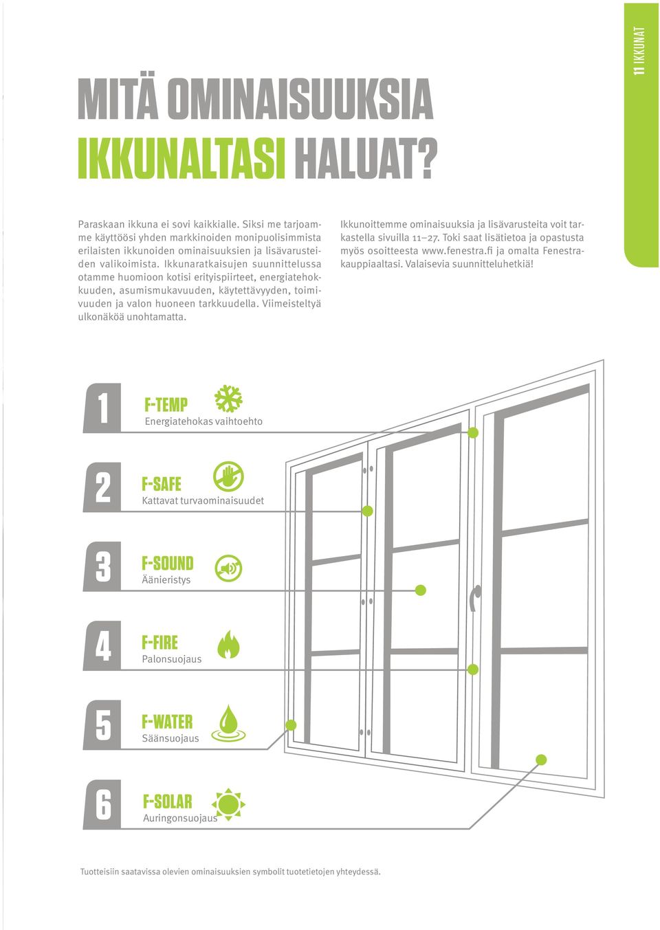 Ikkunaratkaisujen suunnittelussa otamme huomioon kotisi erityispiirteet, energiatehokkuuden, asumismukavuuden, käytettävyyden, toimivuuden ja valon huoneen tarkkuudella.