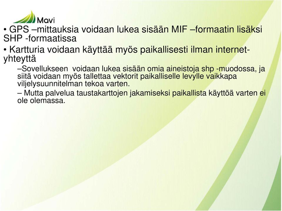 shp -muodossa, ja siitä voidaan myös tallettaa vektorit paikalliselle levylle vaikkapa