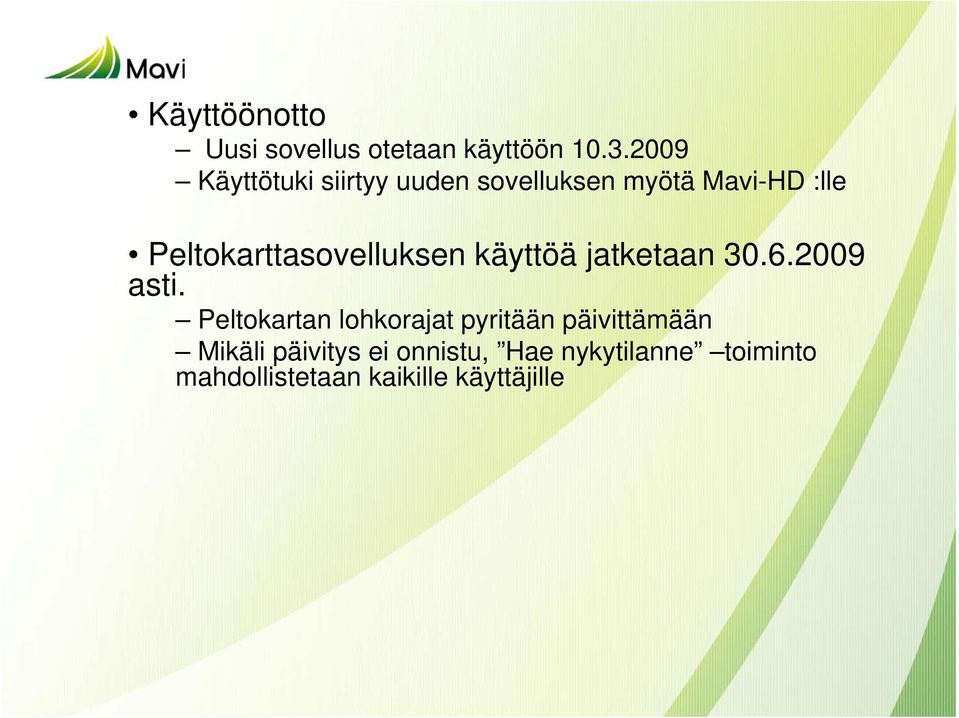 Peltokarttasovelluksen käyttöä jatketaan 30.6.2009 asti.