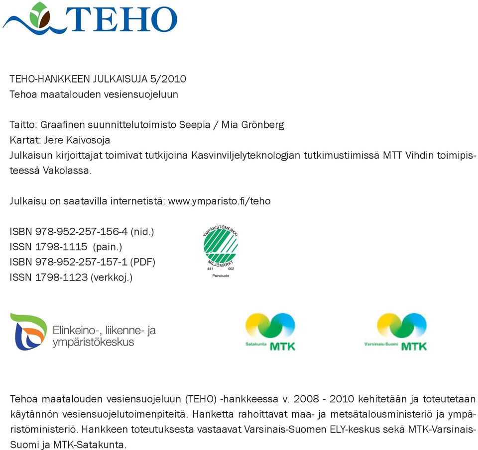 ) ISSN 1798-1115 (pain.) ISBN 978-952-257-157-1 (PDF) ISSN 1798-1123 (verkkoj.) Tehoa maatalouden vesiensuojeluun (TEHO) -hankkeessa v.