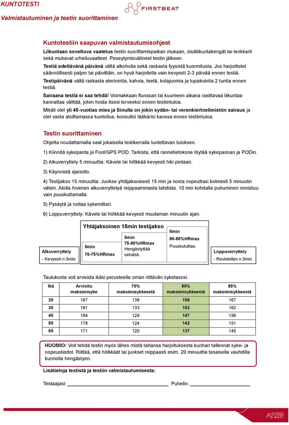 Jos harjoittelet säännöllisesti paljon tai päivittäin, on hyvä harjoitella vain kevyesti 2-3 päivää ennen testiä.