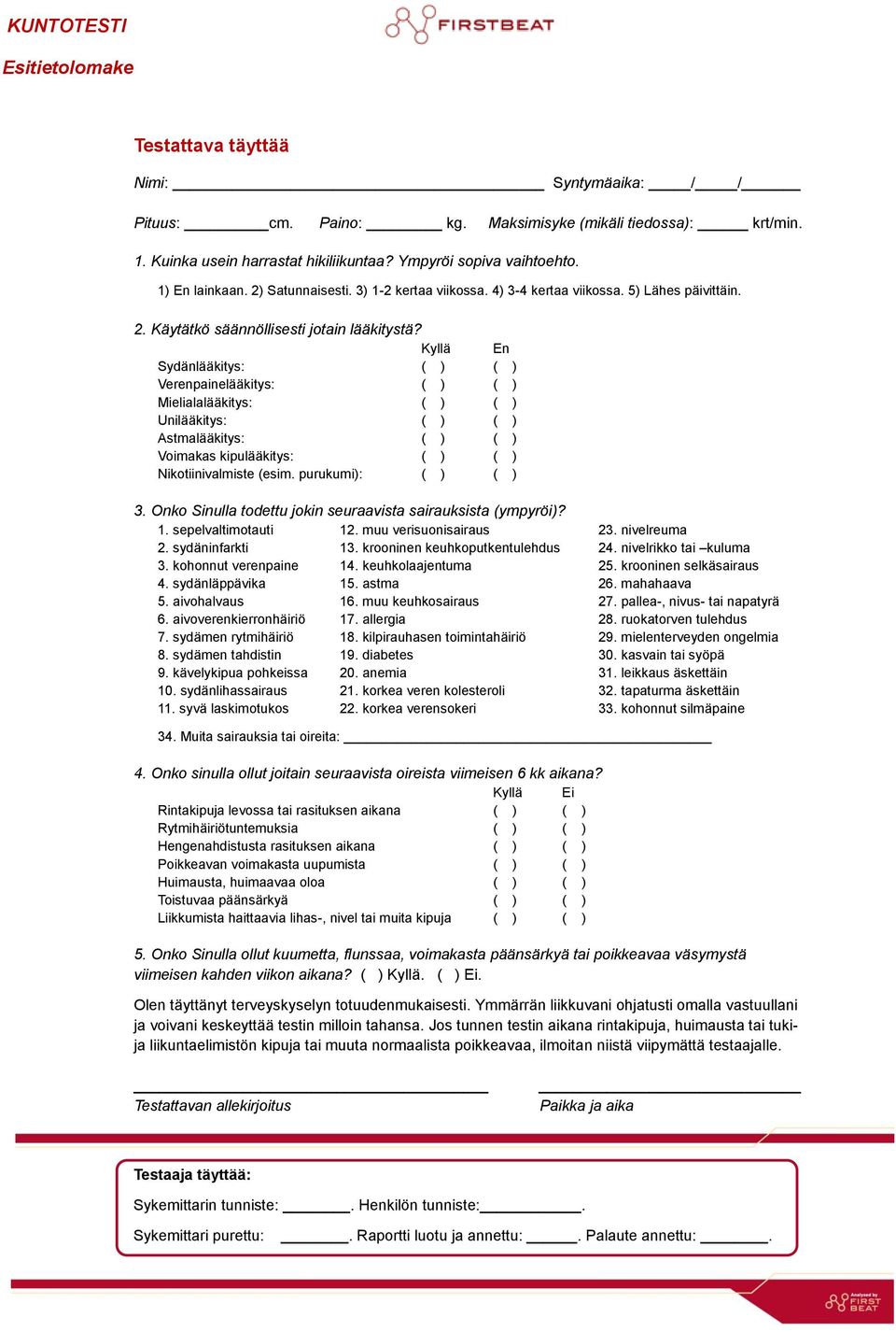 Kyllä En Sydänlääkitys: ( ) ( ) Verenpainelääkitys: ( ) ( ) Mielialalääkitys: ( ) ( ) Unilääkitys: ( ) ( ) Astmalääkitys: ( ) ( ) Voimakas kipulääkitys: ( ) ( ) Nikotiinivalmiste (esim.