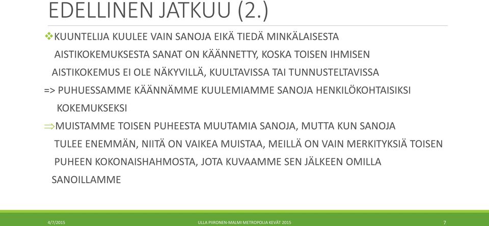 OLE NÄKYVILLÄ, KUULTAVISSA TAI TUNNUSTELTAVISSA => PUHUESSAMME KÄÄNNÄMME KUULEMIAMME SANOJA HENKILÖKOHTAISIKSI KOKEMUKSEKSI