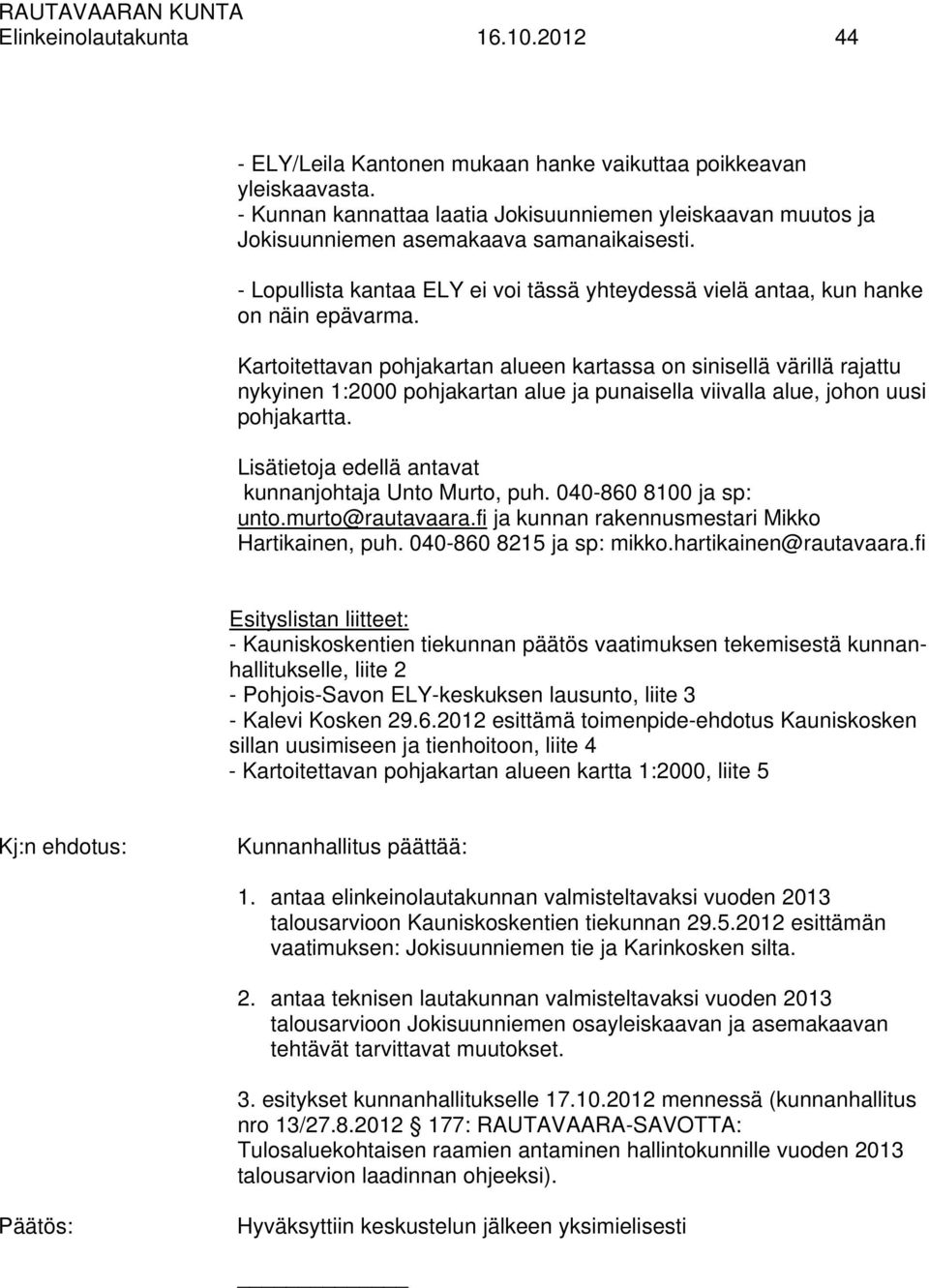 Kartoitettavan pohjakartan alueen kartassa on sinisellä värillä rajattu nykyinen 1:2000 pohjakartan alue ja punaisella viivalla alue, johon uusi pohjakartta.