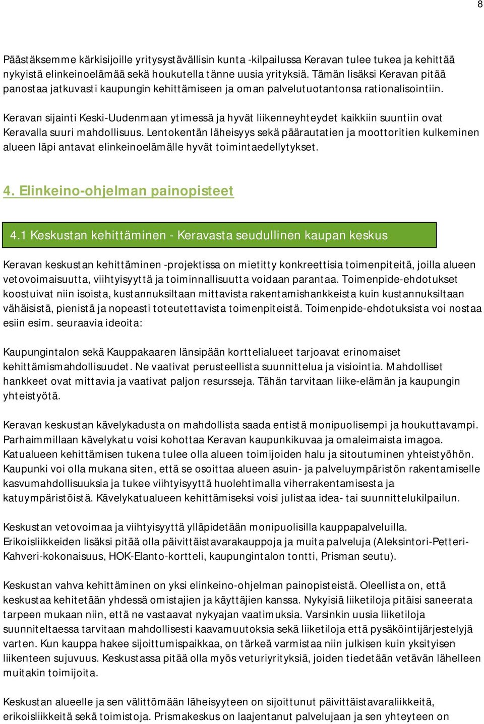 Keravan sijainti Keski-Uudenmaan ytimessä ja hyvät liikenneyhteydet kaikkiin suuntiin ovat Keravalla suuri mahdollisuus.