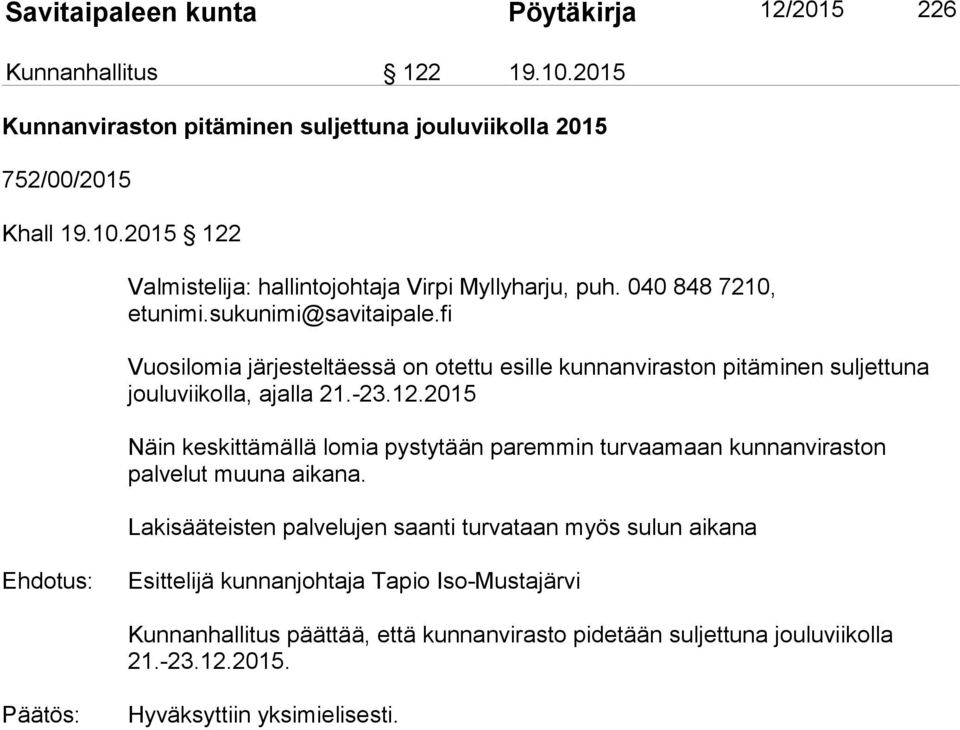 2015 Näin keskittämällä lomia pystytään paremmin turvaamaan kunnanviraston palvelut muuna aikana.