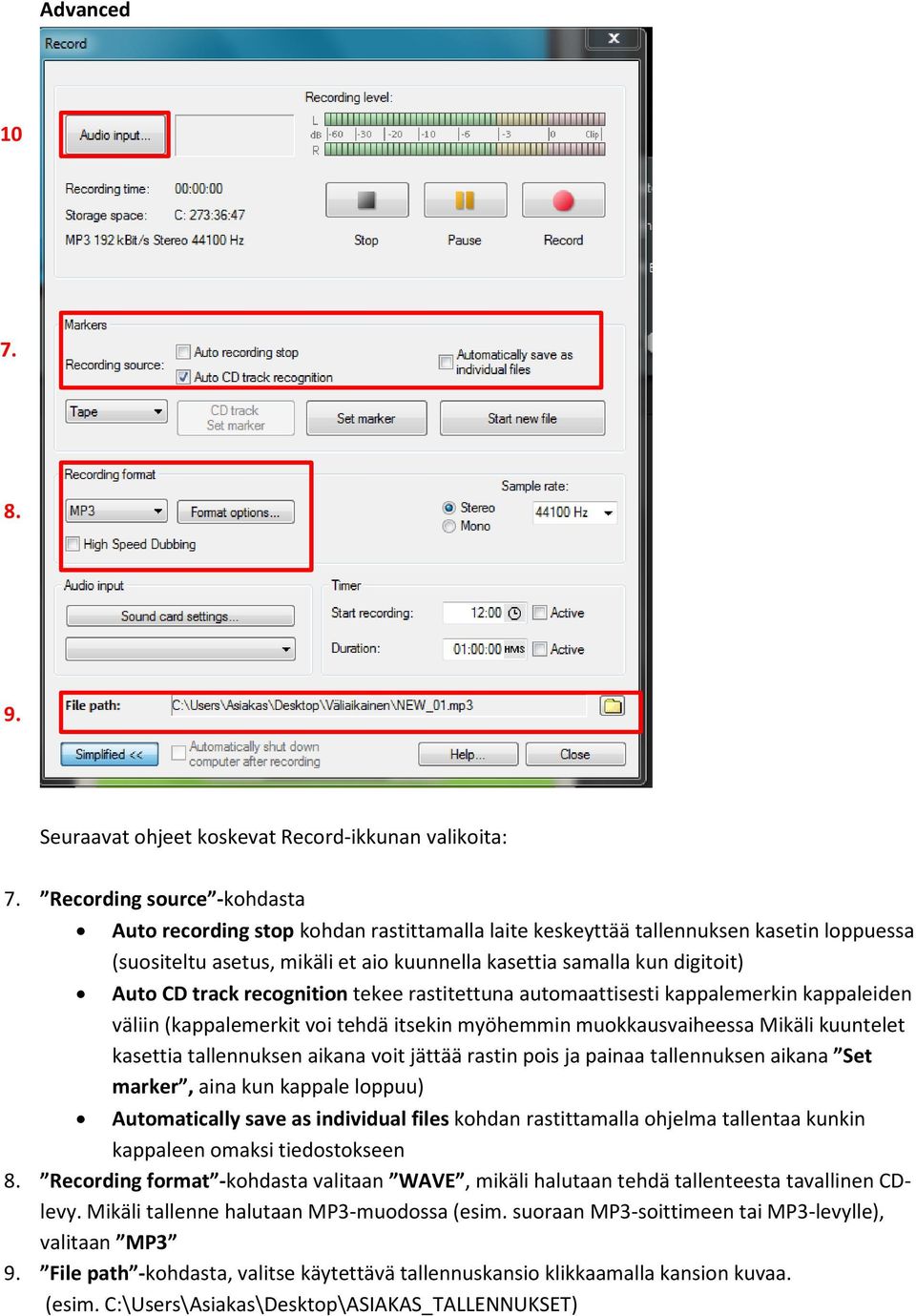 track recognition tekee rastitettuna automaattisesti kappalemerkin kappaleiden väliin (kappalemerkit voi tehdä itsekin myöhemmin muokkausvaiheessa Mikäli kuuntelet kasettia tallennuksen aikana voit