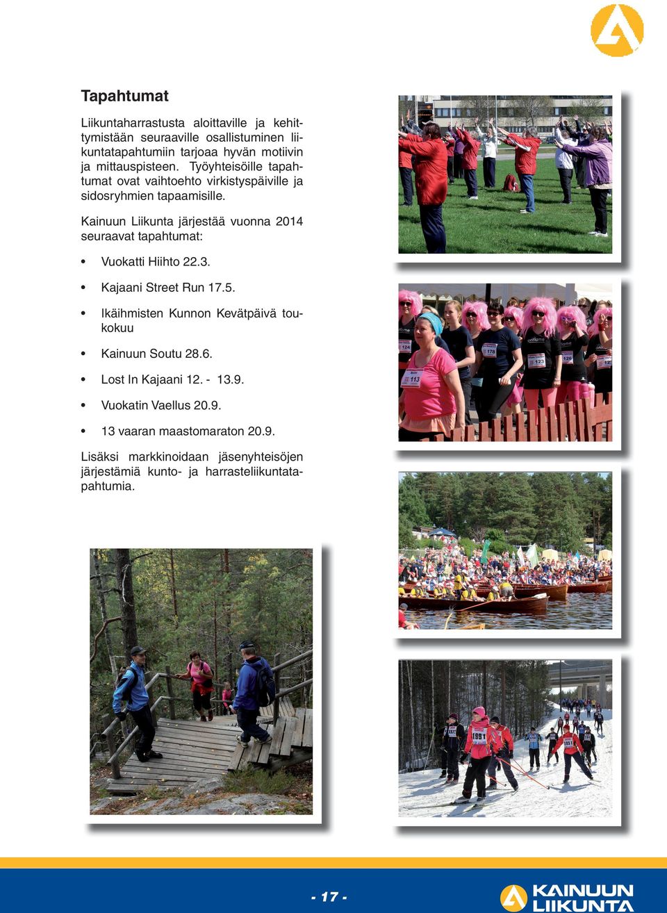 Kainuun Liikunta järjestää vuonna 2014 seuraavat tapahtumat: Vuokatti Hiihto 22.3. Kajaani Street Run 17.5.