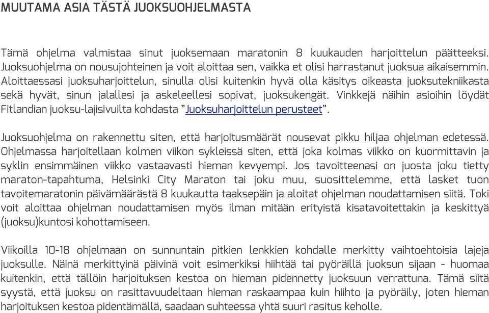 Aloittaessasi juoksuharjoittelun, sinulla olisi kuitenkin hyvä olla käsitys oikeasta juoksutekniikasta sekä hyvät, sinun jalallesi ja askeleellesi sopivat, juoksukengät.