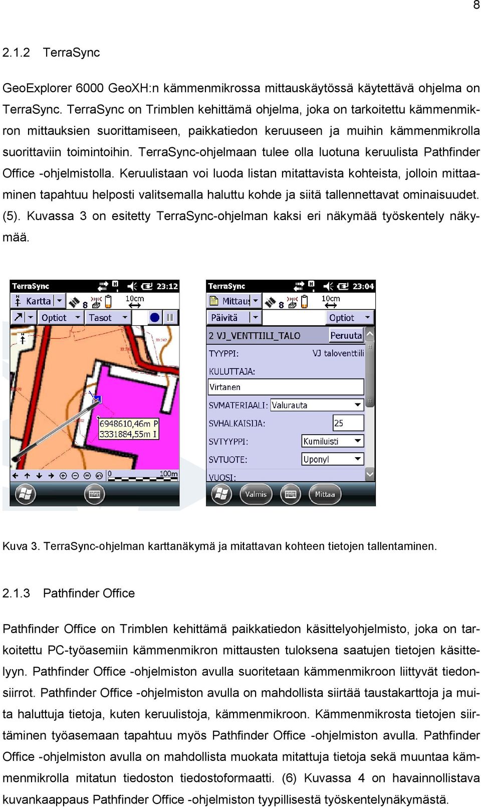 TerraSync-ohjelmaan tulee olla luotuna keruulista Pathfinder Office -ohjelmistolla.