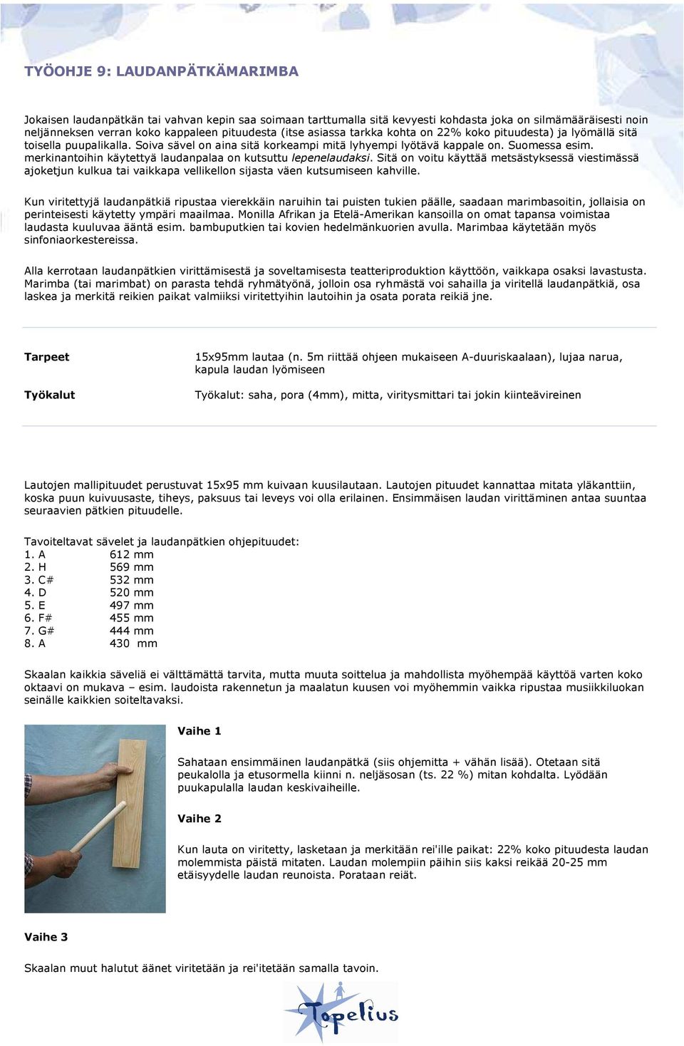 merkinantoihin käytettyä laudanpalaa on kutsuttu lepenelaudaksi. Sitä on voitu käyttää metsästyksessä viestimässä ajoketjun kulkua tai vaikkapa vellikellon sijasta väen kutsumiseen kahville.