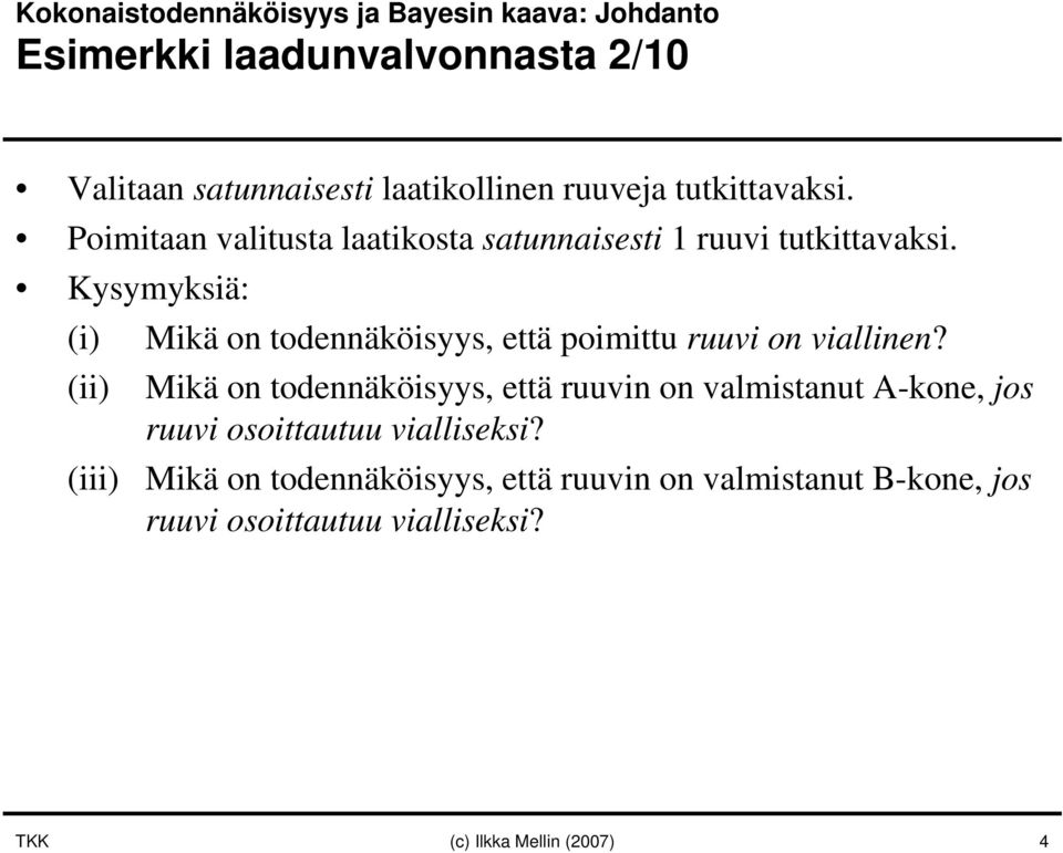 Kysymyksiä: (i) (ii) (iii) Mikä on todennäköisyys, että poimittu ruuvi on viallinen?