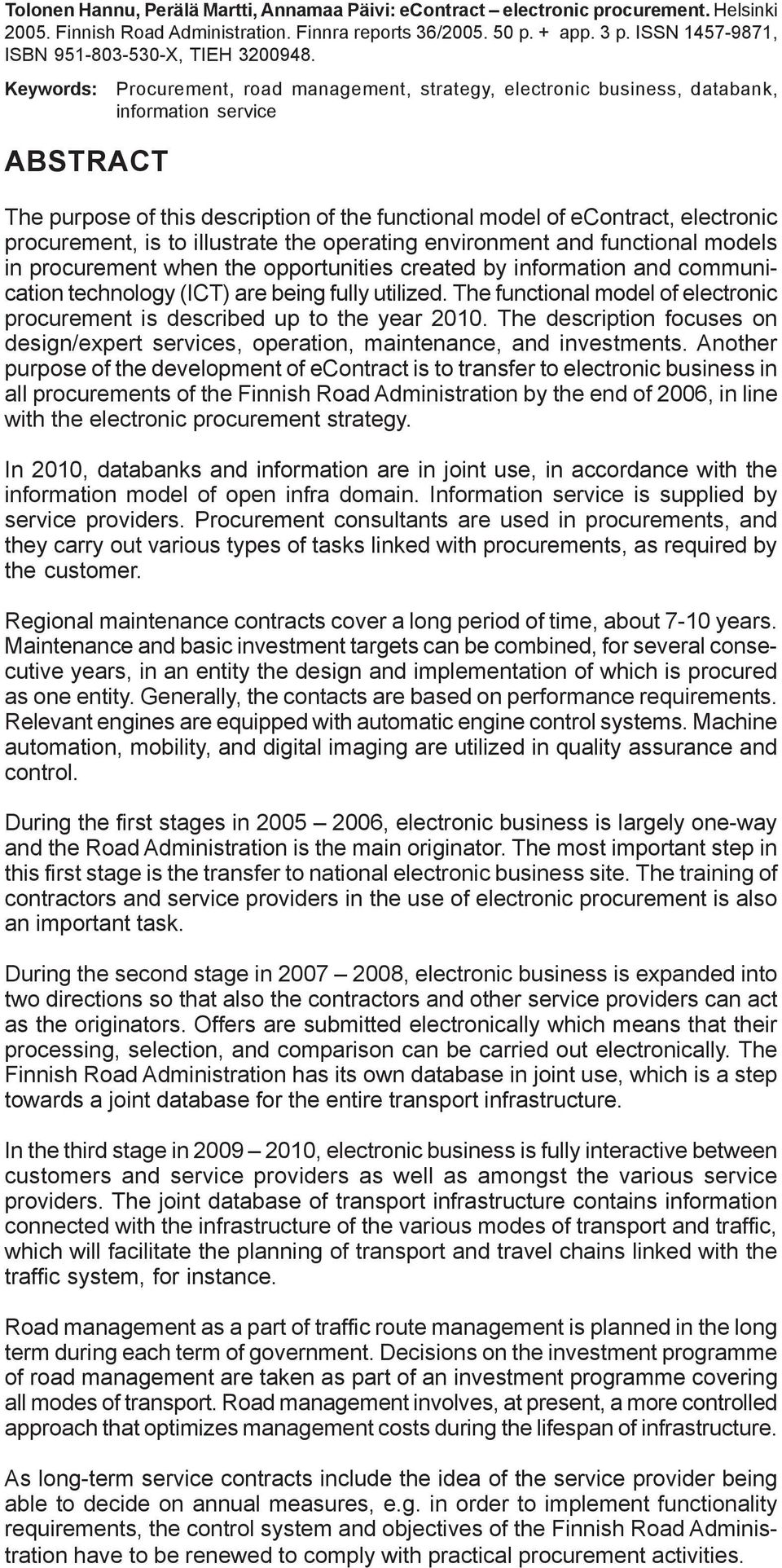 Keywords: Procurement, road management, strategy, electronic business, databank, information service ABSTRACT The purpose of this description of the functional model of econtract, electronic