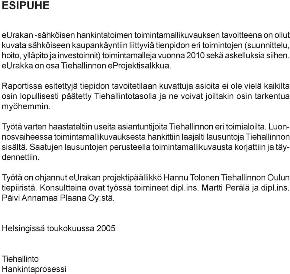 Raportissa esitettyjä tiepidon tavoitetilaan kuvattuja asioita ei ole vielä kaikilta osin lopullisesti päätetty Tiehallintotasolla ja ne voivat joiltakin osin tarkentua myöhemmin.