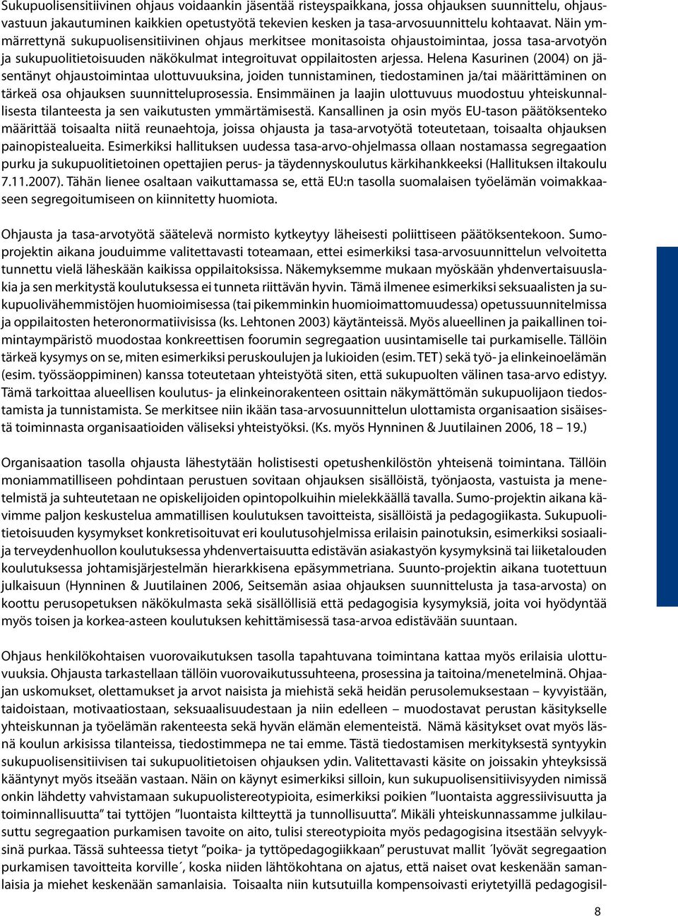 Helena Kasurinen (2004) on jäsentänyt ohjaustoimintaa ulottuvuuksina, joiden tunnistaminen, tiedostaminen ja/tai määrittäminen on tärkeä osa ohjauksen suunnitteluprosessia.