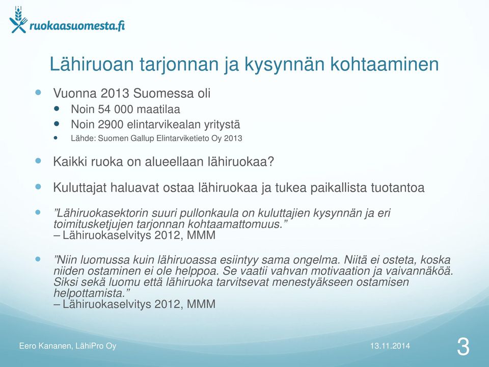 Kuluttajat haluavat ostaa lähiruokaa ja tukea paikallista tuotantoa Lähiruokasektorin suuri pullonkaula on kuluttajien kysynnän ja eri toimitusketjujen tarjonnan