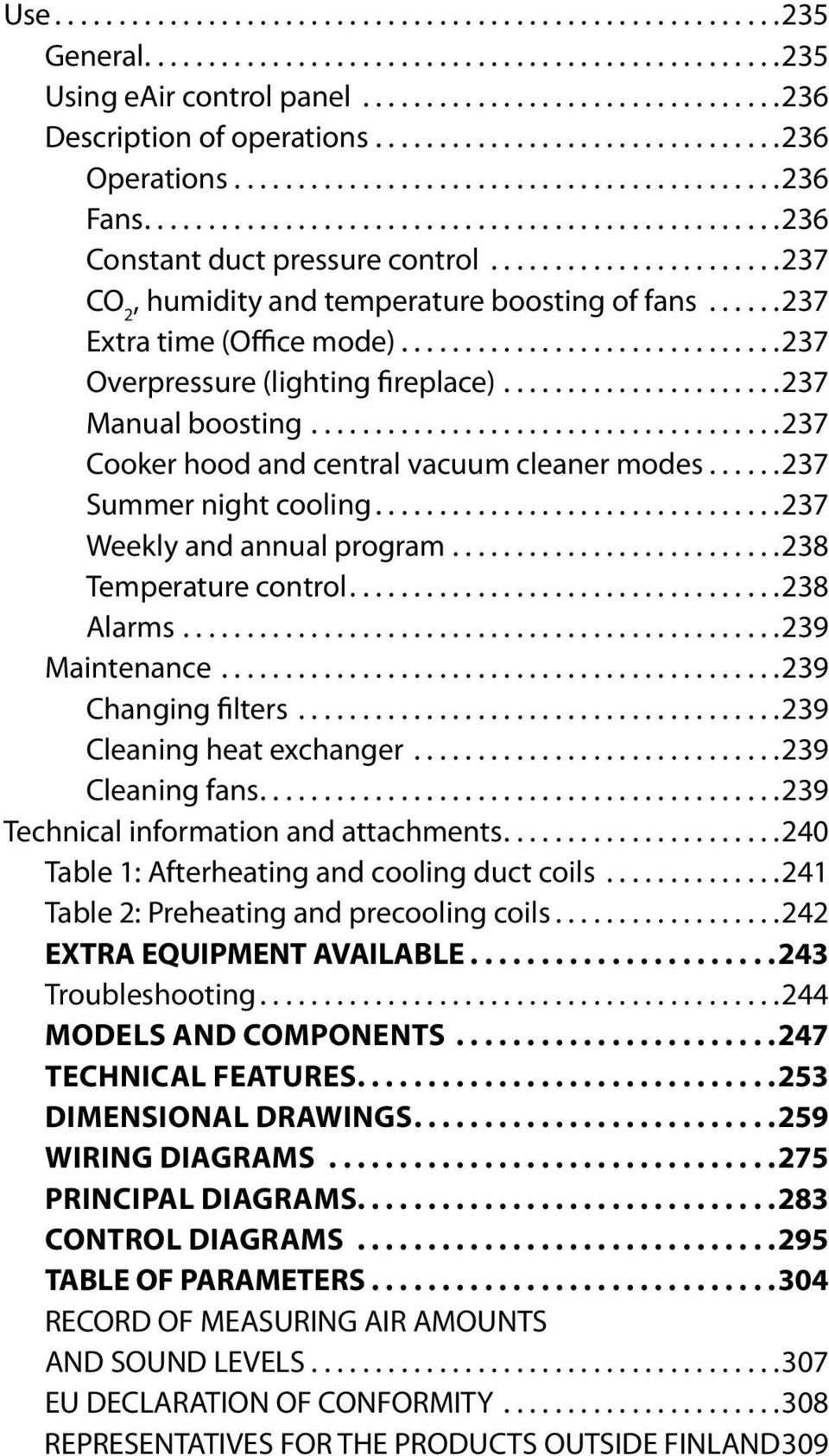 ..237 Weekly and annual program...238 Temperature control...238 Alarms...239 Maintenance...239 Changing filters...239 Cleaning heat exchanger...239 Cleaning fans.