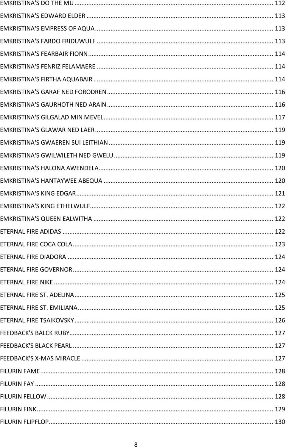 .. 119 EMKRISTINA'S GWAEREN SUI LEITHIAN... 119 EMKRISTINA'S GWILWILETH NED GWELU... 119 EMKRISTINA'S HALONA AWENDELA... 120 EMKRISTINA'S HANTAYWEE ABEQUA... 120 EMKRISTINA'S KING EDGAR.