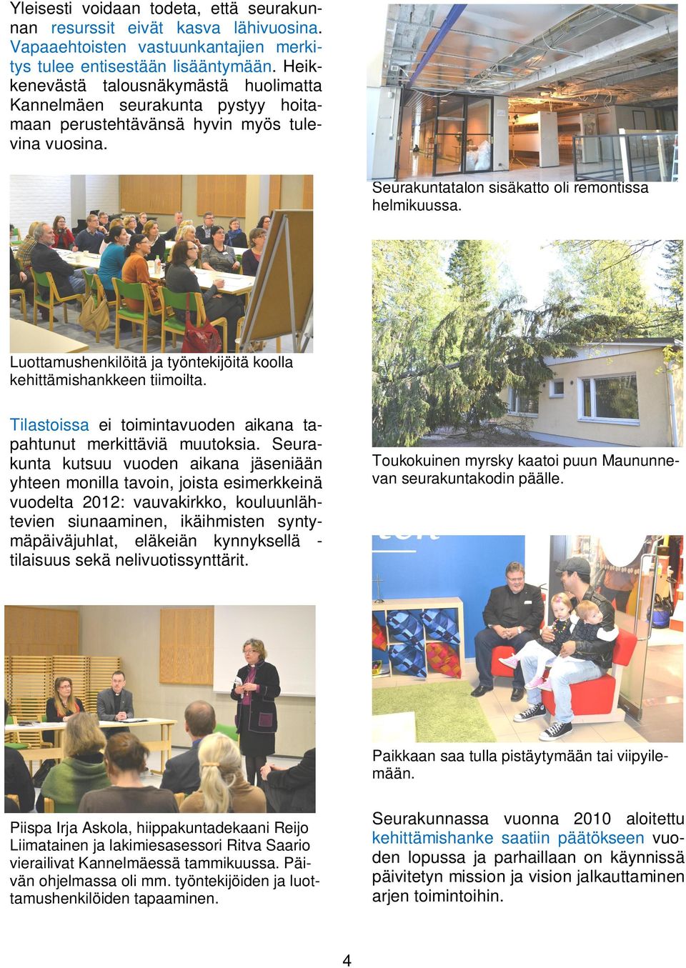 Luottamushenkilöitä ja työntekijöitä koolla kehittämishankkeen tiimoilta. Tilastoissa ei toimintavuoden aikana tapahtunut merkittäviä muutoksia.