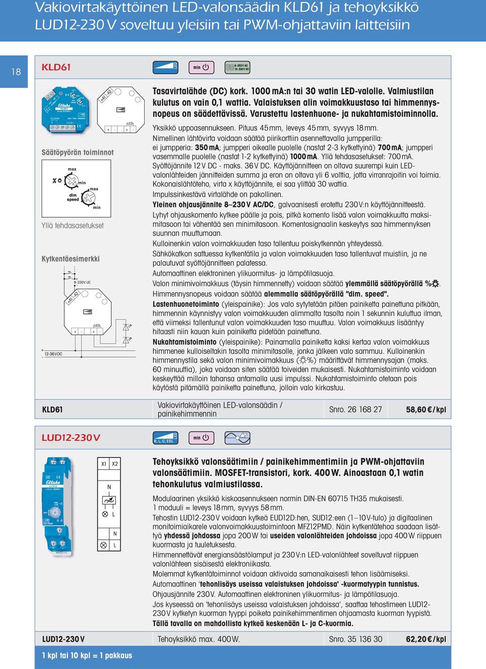 Yksikkö uppoasennukseen. Pituus 45 mm, leveys 45 mm, syvyys 18 mm.