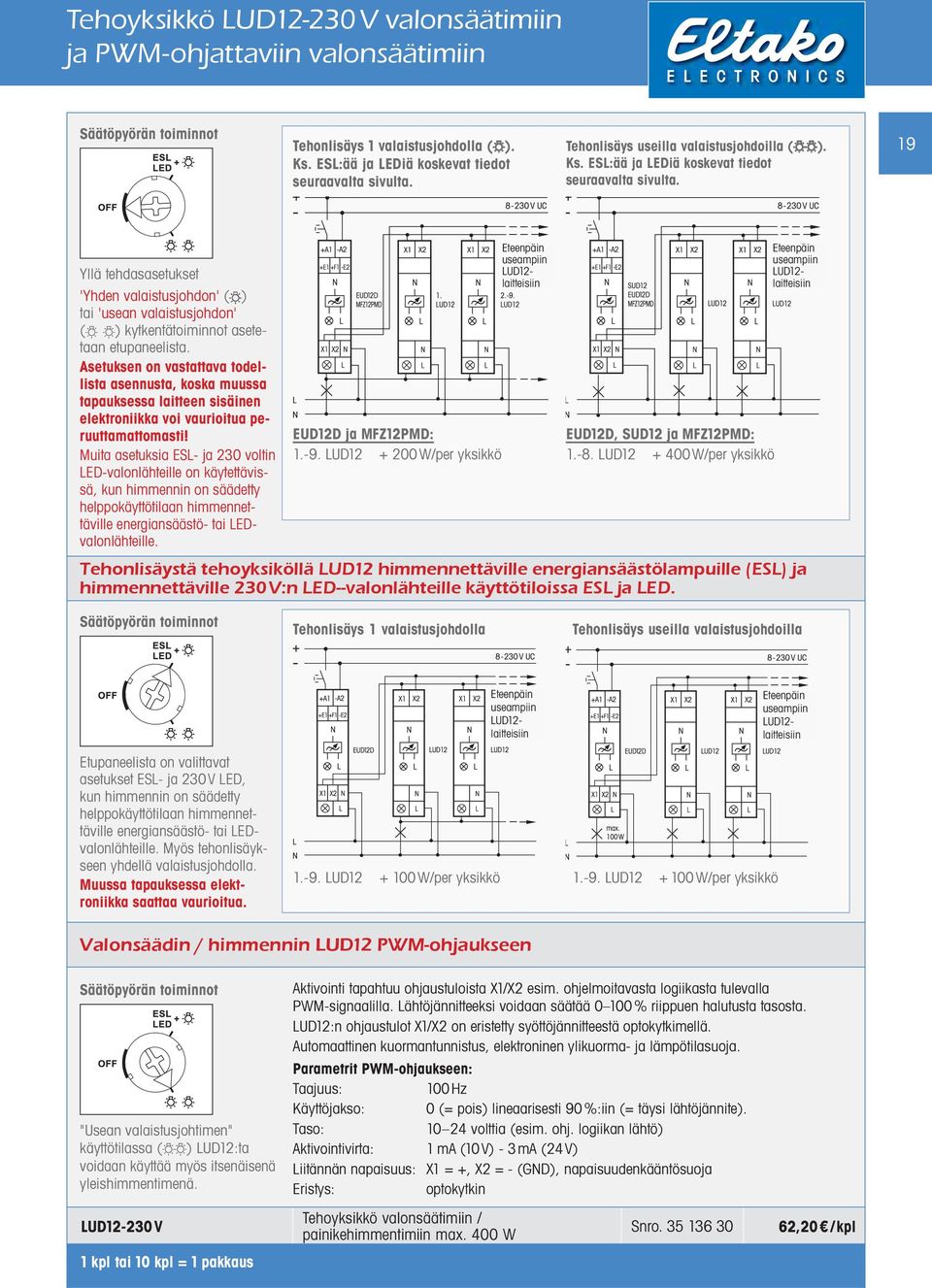 19 Yllä tehdasasetukset 'Yhden valaistusjohdon' ( ) tai 'usean valaistusjohdon' ( ) kytkentätoiminnot asetetaan etupaneelista.