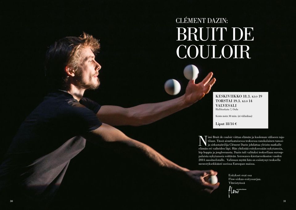 Tässä ainutlaatuisessa teoksessa ranskalainen tanssija sirkustaiteilija Clément Dazin johdattaa yleisön matkalle elämän eri vaiheiden läpi.