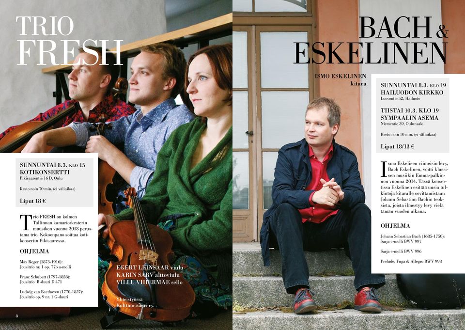 (ei väliaikaa) Liput 18 Trio FRESH on kolmen Tallinnan kamariorkesterin muusikon vuonna 2013 perustama trio. Kokoonpano soittaa kotikonsertin Pikisaaressa. OHJELMA Max Reger (1873-1916): Jousitrio nr.
