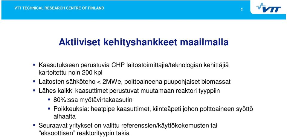 perustuvat muutamaan reaktori tyyppiin 80%:ssa myötävirtakaasutin Poikkeuksia: heatpipe kaasuttimet, kiinteäpeti