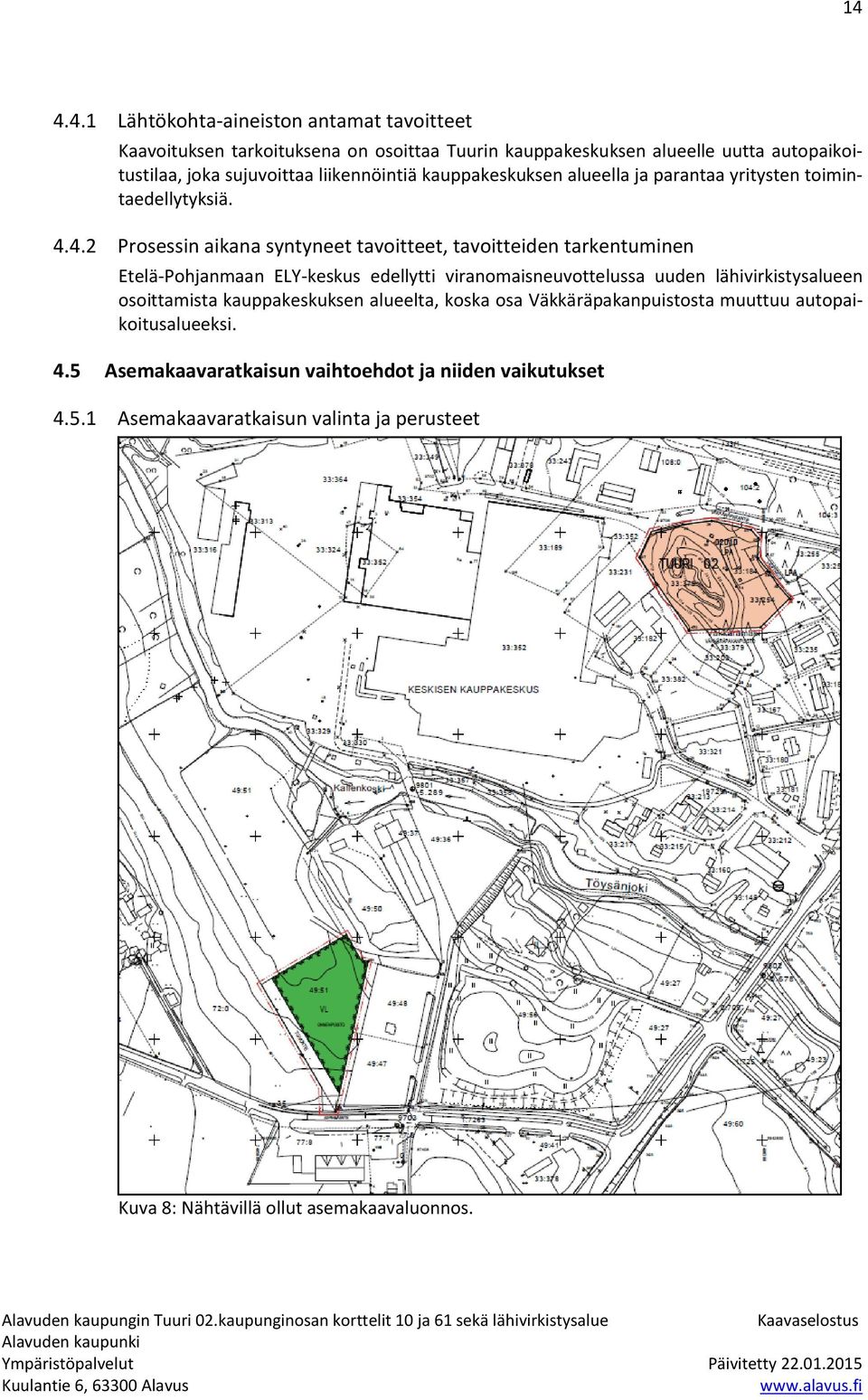 4.2 Prosessin aikana syntyneet tavoitteet, tavoitteiden tarkentuminen Etelä-Pohjanmaan ELY-keskus edellytti viranomaisneuvottelussa uuden lähivirkistysalueen