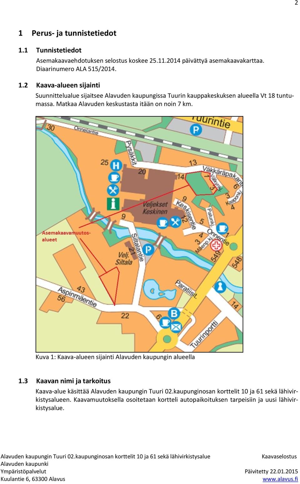 2 Kaava-alueen sijainti Suunnittelualue sijaitsee Alavuden kaupungissa Tuurin kauppakeskuksen alueella Vt 18 tuntumassa.