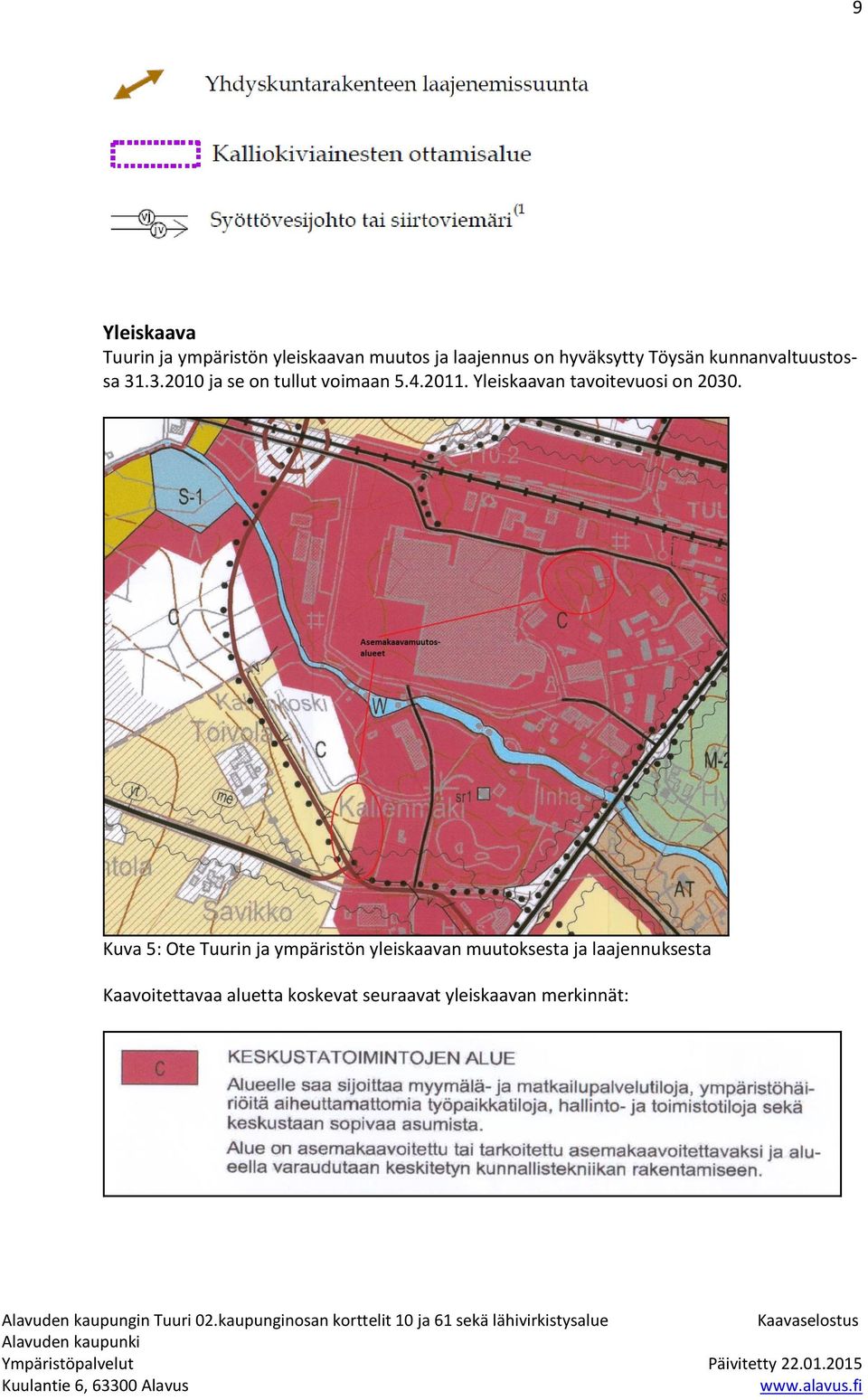 Yleiskaavan tavoitevuosi on 2030.