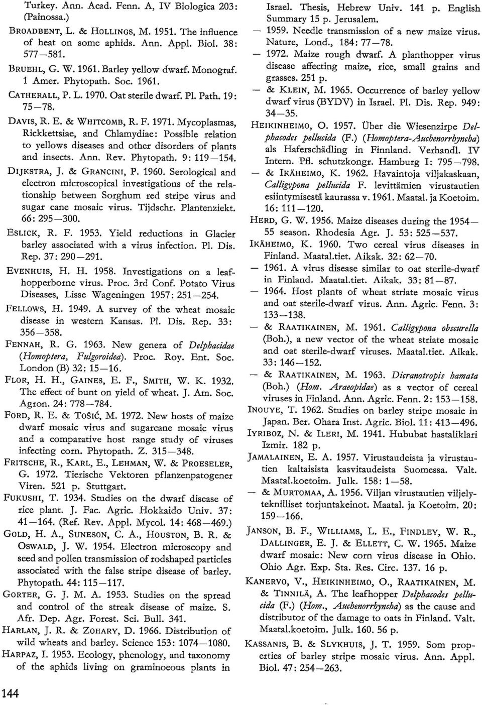 Mycoplasmas, Rickkettsiae, and Chlamydiae: Possible relation to yellows diseases and other disorders of plants and iects. Ann. Rev. Phytopath. 9: 119-154. DI JKSTRA, J. & GRANCINI, P. 1960.