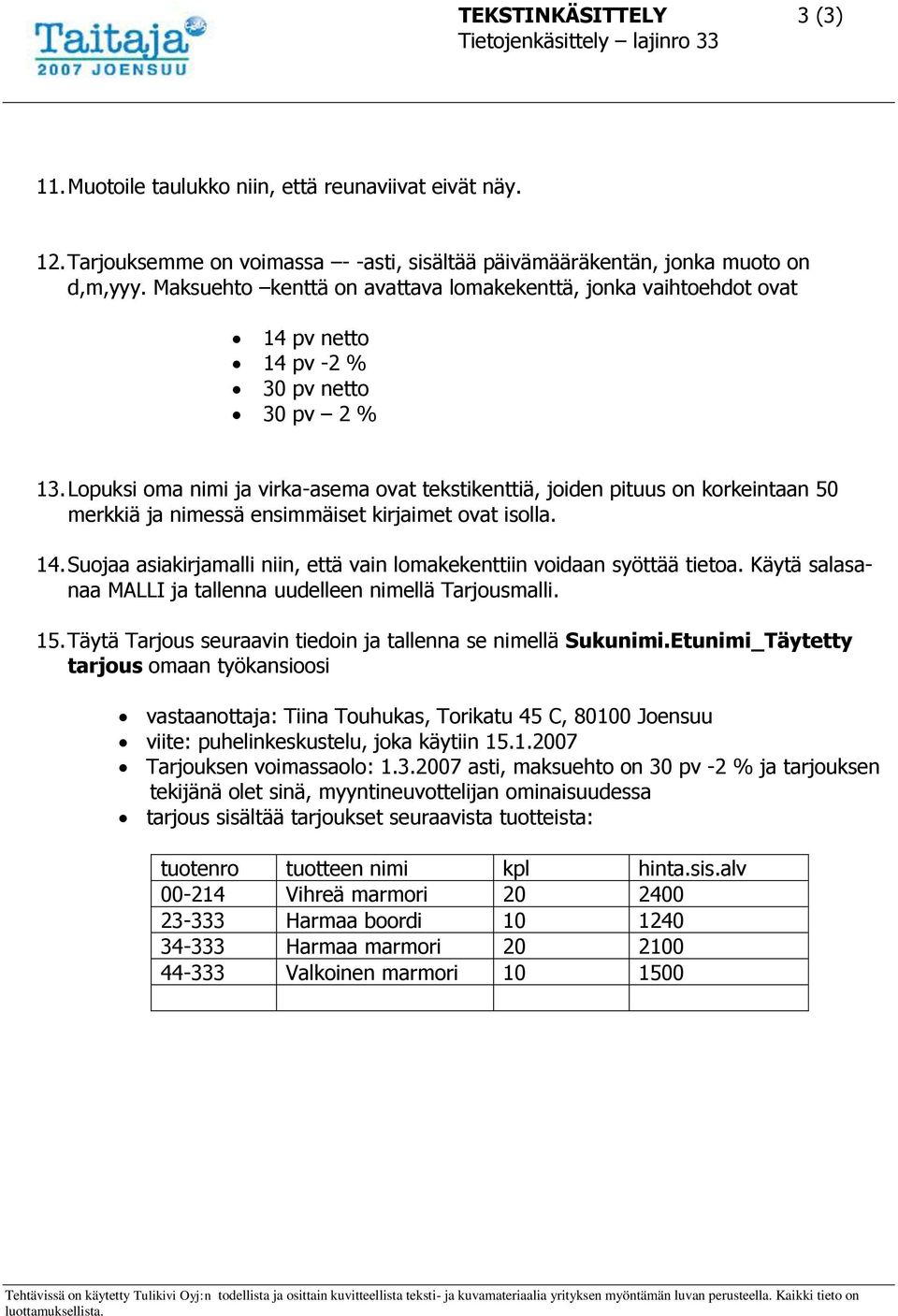 Lopuksi oma nimi ja virka-asema ovat tekstikenttiä, joiden pituus on korkeintaan 50 merkkiä ja nimessä ensimmäiset kirjaimet ovat isolla. 14.
