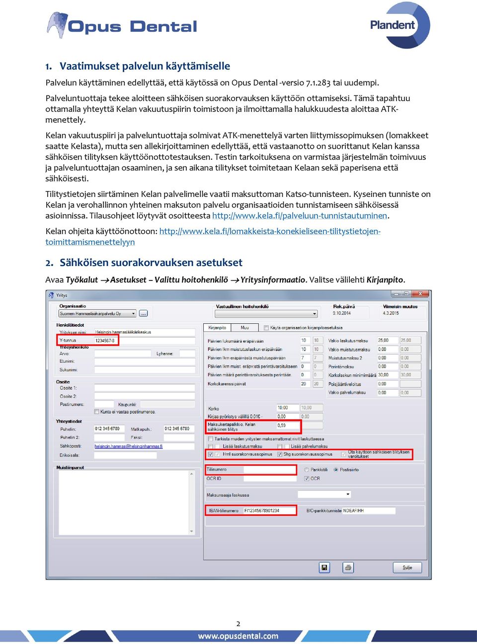 Kelan vakuutuspiiri ja palveluntuottaja solmivat ATK-menettelyä varten liittymissopimuksen (lomakkeet saatte Kelasta), mutta sen allekirjoittaminen edellyttää, että vastaanotto on suorittanut Kelan