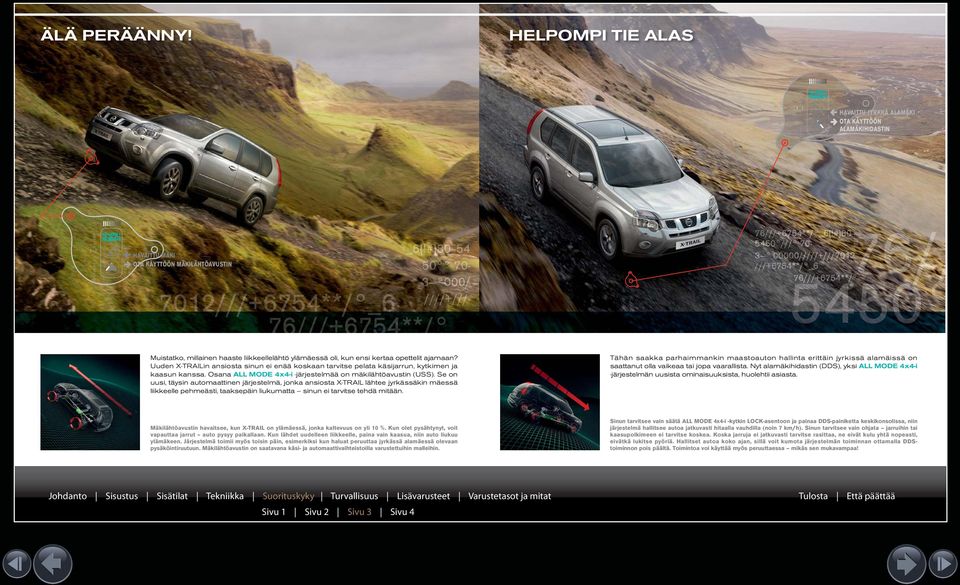 Uuden X-TRAILin ansiosta sinun ei enää koskaan tarvitse pelata käsijarrun, kytkimen ja kaasun kanssa. Osana ALL MODE 4x4-i -järjestelmää on mäkilähtöavustin (USS).