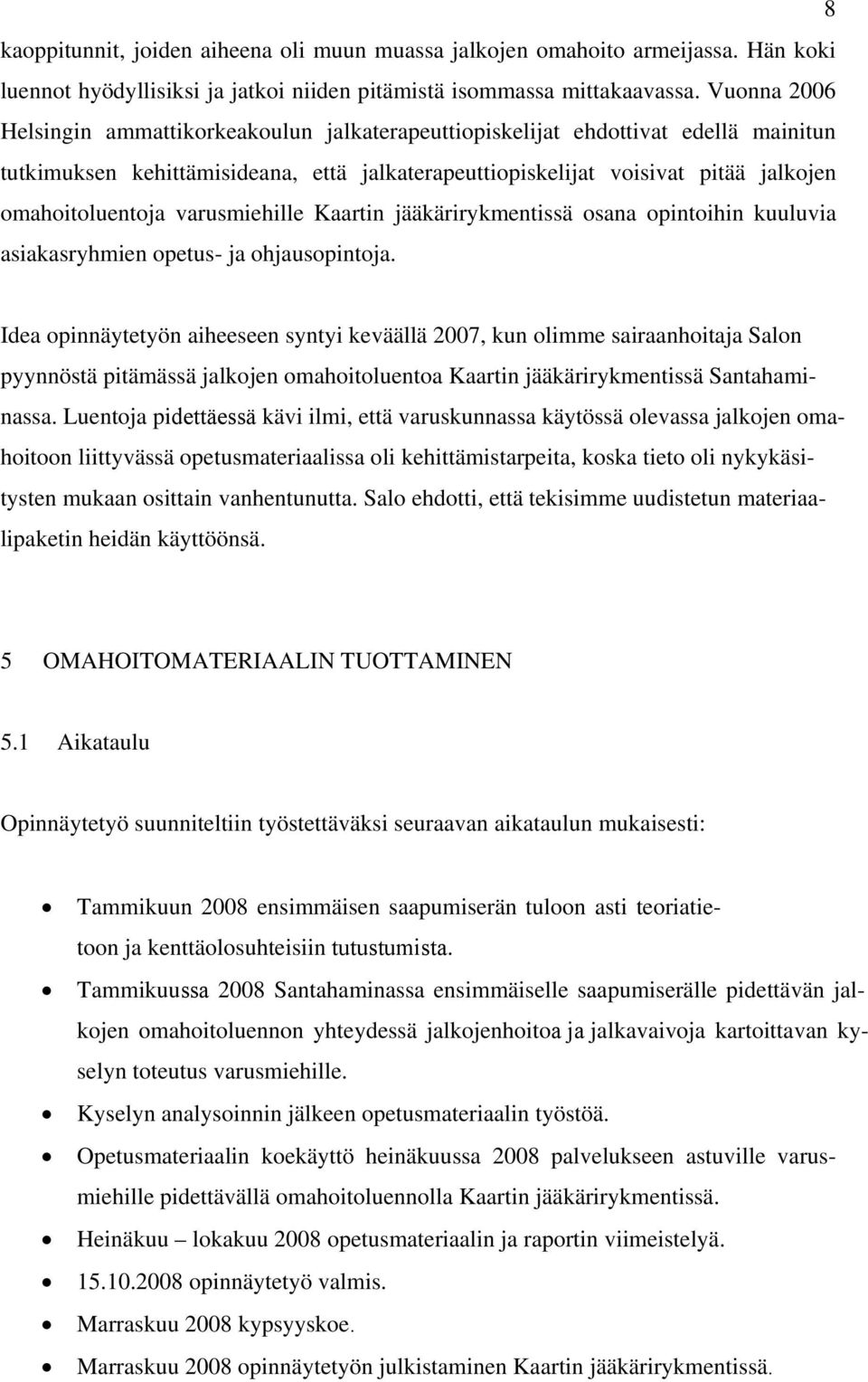 varusmiehille Kaartin jääkärirykmentissä osana opintoihin kuuluvia asiakasryhmien opetus- ja ohjausopintoja.