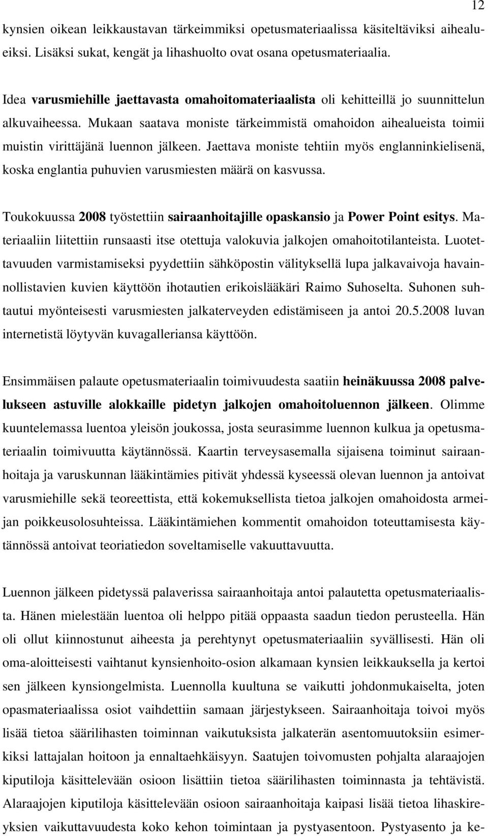 Mukaan saatava moniste tärkeimmistä omahoidon aihealueista toimii muistin virittäjänä luennon jälkeen.