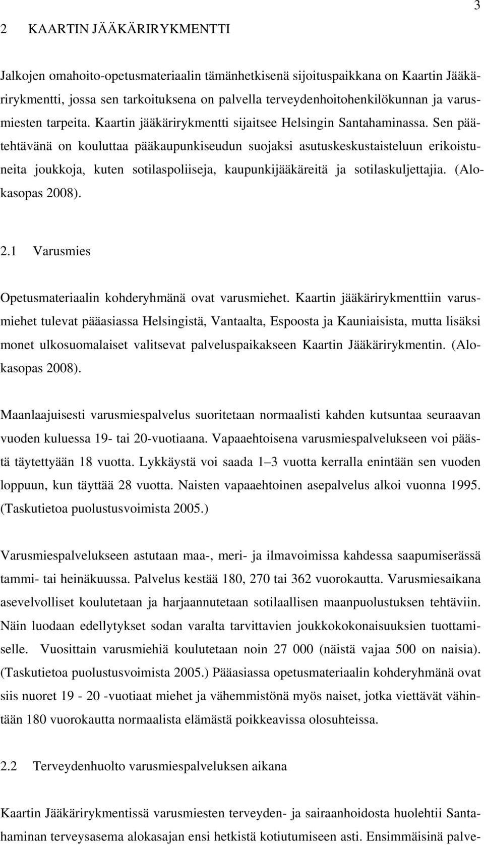 Sen päätehtävänä on kouluttaa pääkaupunkiseudun suojaksi asutuskeskustaisteluun erikoistuneita joukkoja, kuten sotilaspoliiseja, kaupunkijääkäreitä ja sotilaskuljettajia. (Alokasopas 20