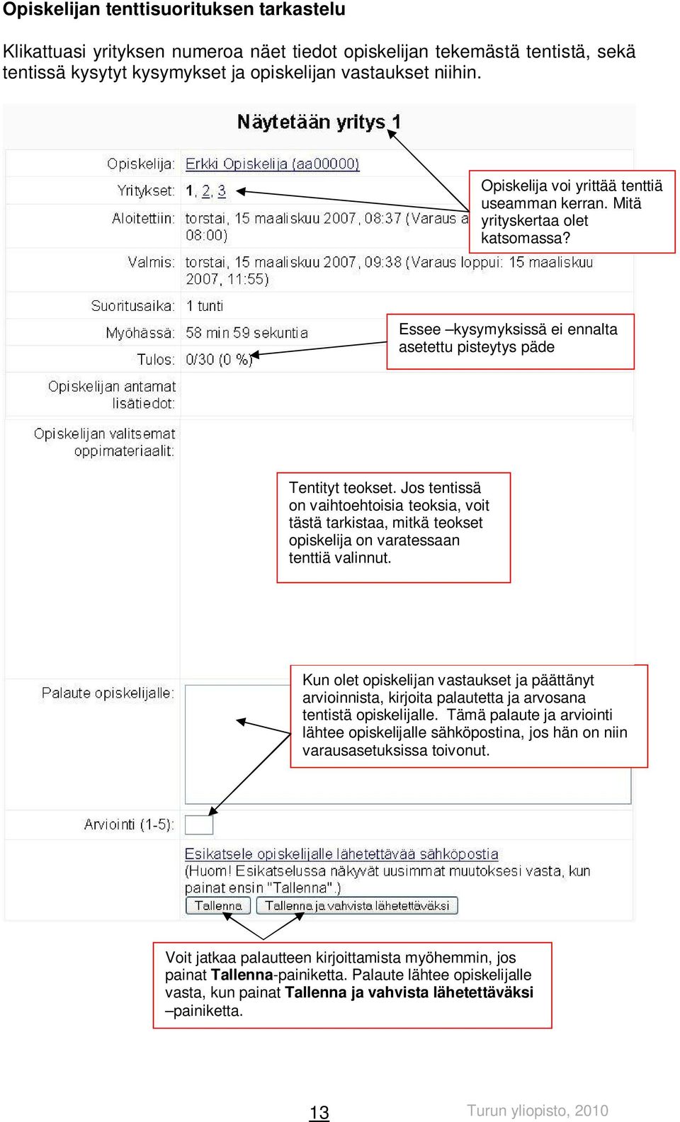 Jos tentissä on vaihtoehtoisia teoksia, voit tästä tarkistaa, mitkä teokset opiskelija on varatessaan tenttiä valinnut.