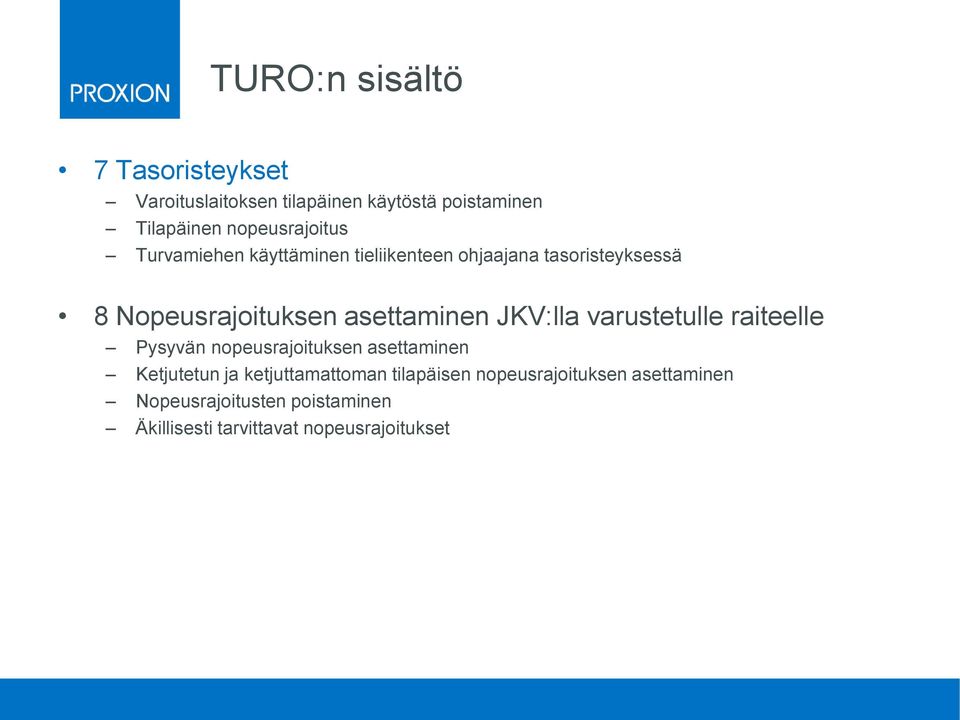 asettaminen JKV:lla varustetulle raiteelle Pysyvän nopeusrajoituksen asettaminen Ketjutetun ja