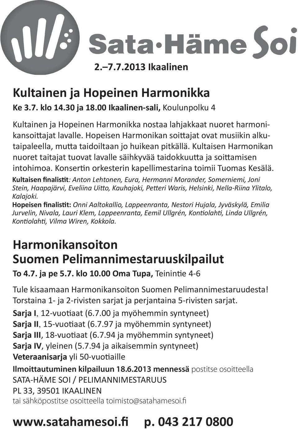 Konsertin orkesterin kapellimestarina toimii Tuomas Kesälä.