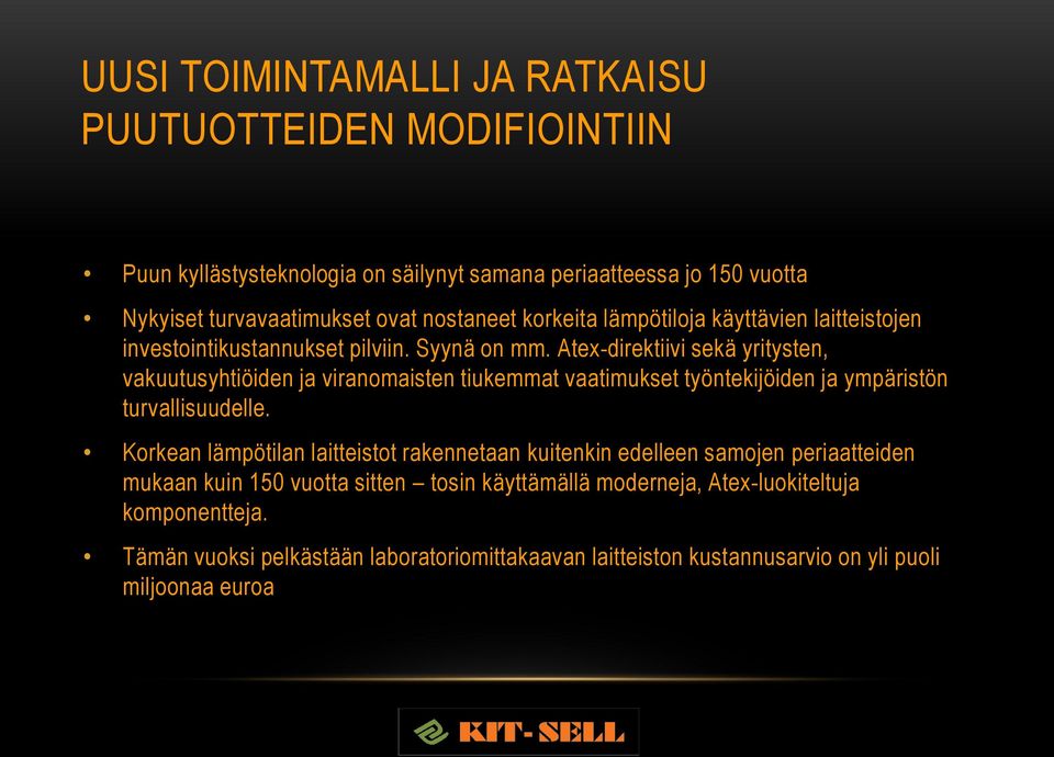 Atex-direktiivi sekä yritysten, vakuutusyhtiöiden ja viranomaisten tiukemmat vaatimukset työntekijöiden ja ympäristön turvallisuudelle.